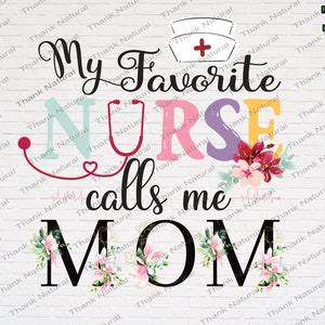 My Favorite Nurse Calls Me Mom Png, Sublimation Design, Women Nurse Mom, Cute Mom Nurse, Nurse Life, Design for Shirt, Instant Download