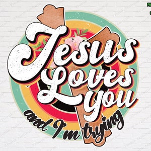 2 Version png, Jesus Loves You & I’m Trying Retro Vintage Style PNG, Sublimation Designs Download, Christian Sign Print, bible verse,