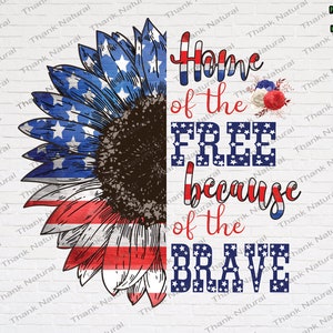 Patriotic Sunflower PNG, Home of the Free because of the Brave, Sublimation Designs Download, Sunflower USA, 4th Of July, Independence Day
