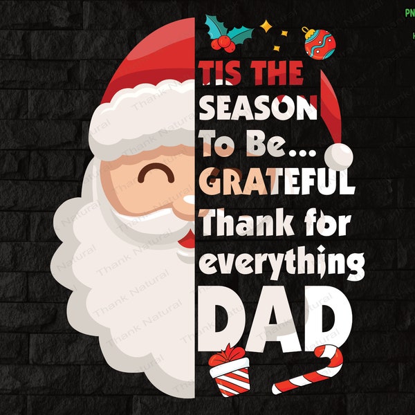 Tis the Season to be grateful thank for everything DAD Png, Santa Dad, Christmas for Father, Sublimation design, Digital Download, Family