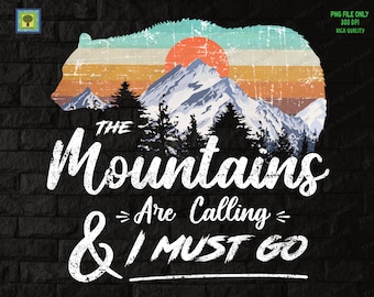 May include: A vintage-style graphic with a bear silhouette and a mountain scene. The text reads "The Mountains Are Calling & I Must Go".