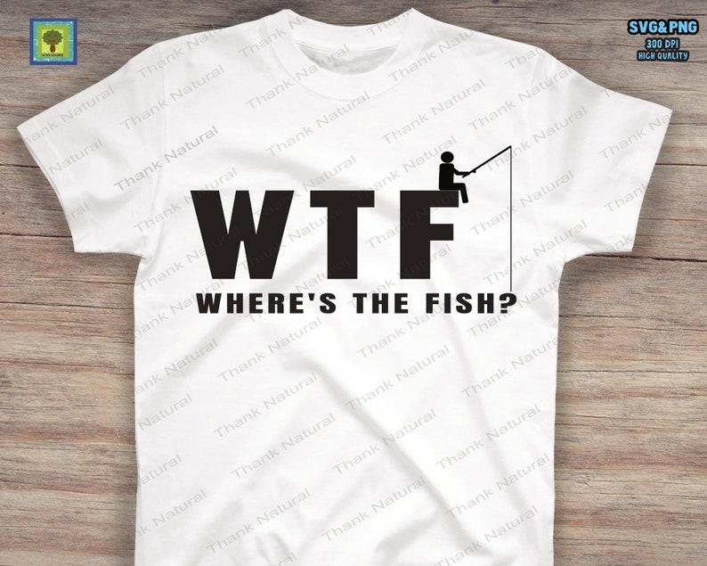 Worldoftshirts Fish WTF Svg, Where's the Fish? Svg Png, Sublimation Design, Funny Humor ...