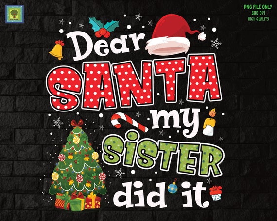 Dear Santa My Sister Did It Santa Hat Funny Tree Christmas T-Shirt Dear Santa My Sister Did It Santa Hat Funny Tree Christmas T-Shirt