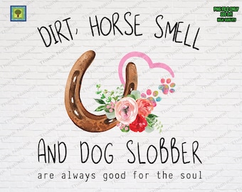 Dirt Horse Smell And Dog Slobber Are Always Good For The Soul Png, Sublimation Design,  Horse Lover Gift, Cowgirl Print, Cowgirl Decor