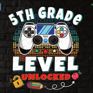 5th Grade Level Unlocked PNG, First Grade Png, Back To School, Game on 5th Grade, Gamer student, 1st Day of School, Gamers back to school