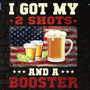 May include: A red, white, and blue American flag with the text "I GOT MY 2 SHOTS*** AND A *** BOOSTER" printed on it. There are two shot glasses filled with a golden liquid and a glass of beer in front of the flag.