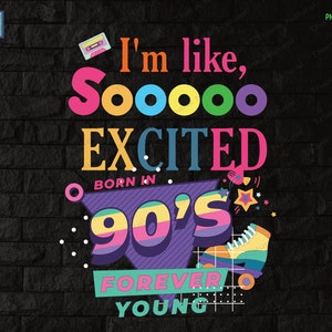 Je suis tellement excité, né dans les années 90, toujours jeune png, design par sublimation, classique des années 90, design rétro pour chemises, génial depuis les années 90 png, numérique