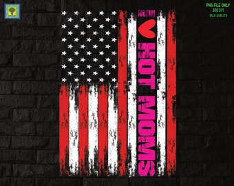 I Love hot moms American Flag Grunge PNG, Hot Moms red heart, Sublimation Design Download, Funny Virginity hot mom USA Flag design for shirt