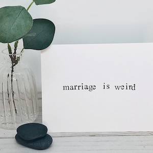 Funny Anniversary Card - marriage is weird - love, card for husband, card for wife, wedding, engagement, blank card, handmade