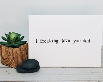 Funny Father's Day Card - i freaking love you dad - card for dad, hand stamped, blank card, handmade