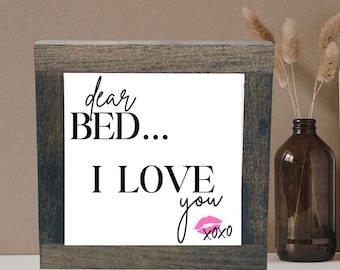 Dear Bed I Love You Sign, Master Wall Art, Funny New Home Gift, Master Bedroom Sign, Spouse Gift, Master Suite Decor, Valentine’s Day Gift