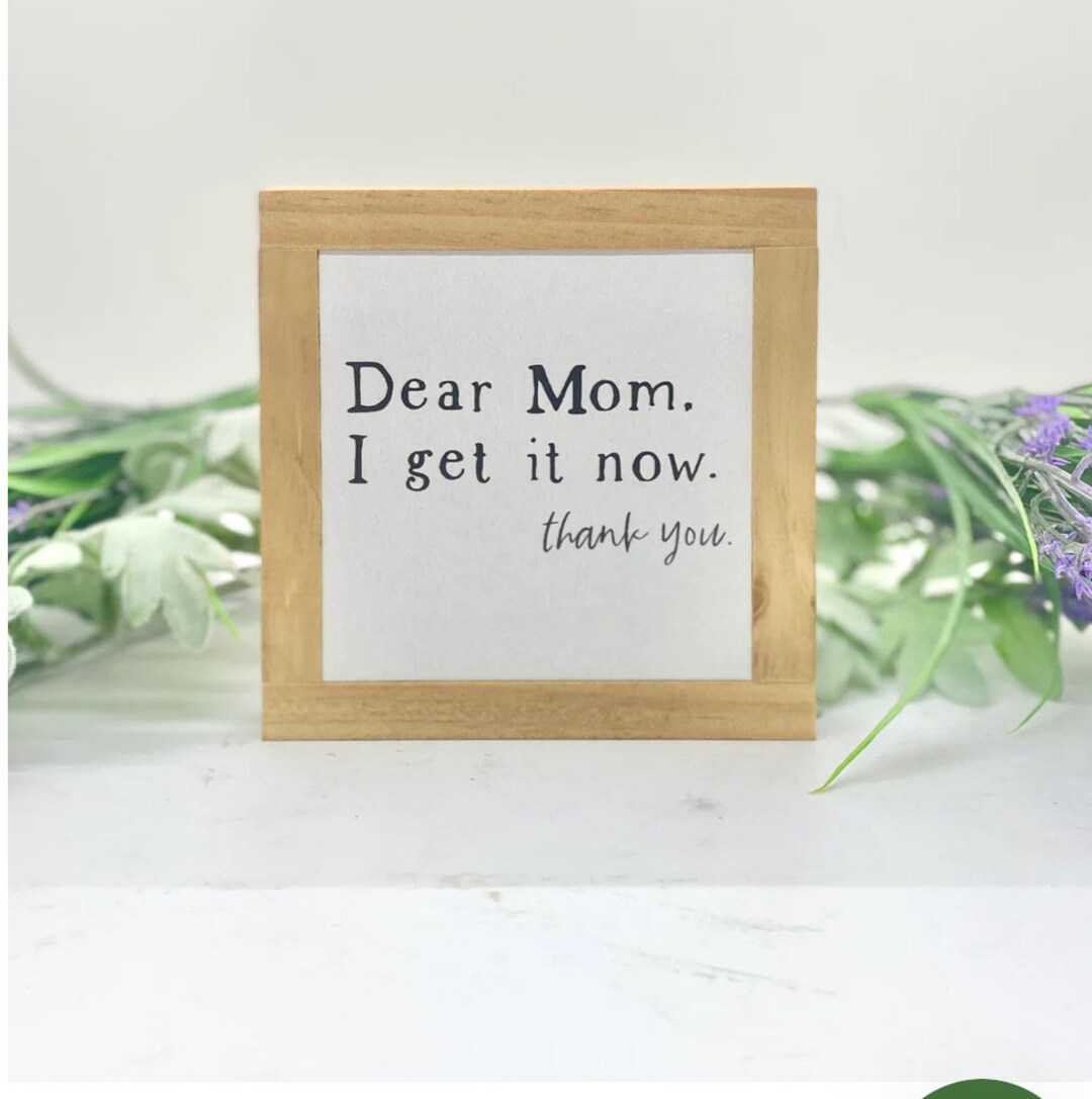 Dear Mom I Get It Now - Thank You, Gift for Her, Mom Gift, Small Wood ...