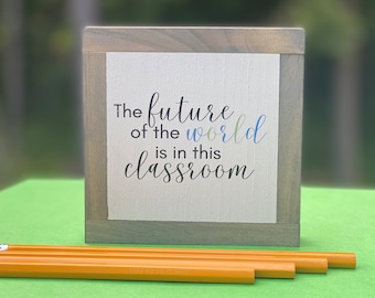 The Future Of The World, Classroom Wood Sign, Classroom Gift, Teacher Appreciation Gift, Classroom Decor, Gift for Teacher, Bog Road Designs