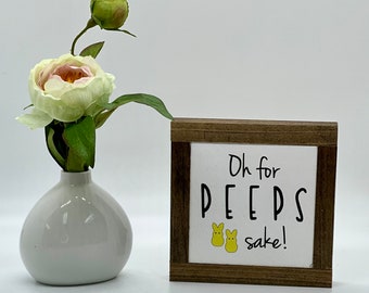 Oh For Peeps Sake, Easter Home Decor, Spring Wood Sign, Easter Gift, Spring Tiered Tray, Funny Spring Decor, Small Sign, Bog Road Designs