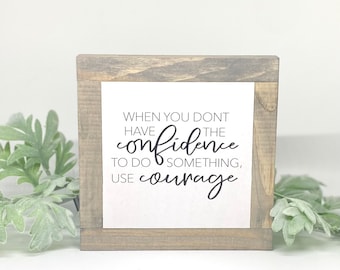 Confidence Sign, Have Courage Sign, Encouraging Gift, Motivational Wood Sign, Mindset Desk Decor, Inspirational Home Decor, Classroom Sign
