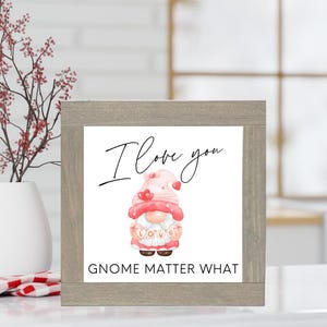 I Love You Gnome Matter What Sign, Valentines Gnome Sign, February Tiered Tray, Winter Gnome Decor, Gnome Enthusiast Gift, Hearts Theme Sign