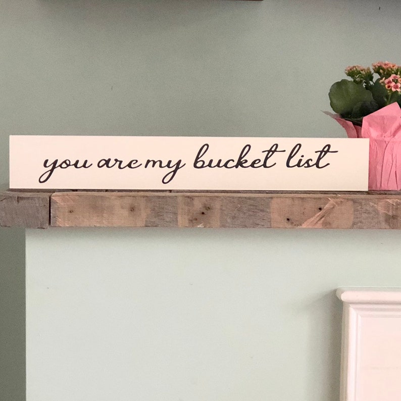 You Are My Bucket List Wood Sign Home Decor Loves Ones Etsy