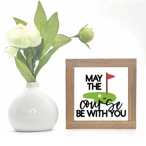 Course Be With You Sign, Golf Wood Sign, Golf Life Sign, Gift for a Golfer, Golf Decor, Father&#39;s Day Gift, Gift For Him, Office Desk Decor