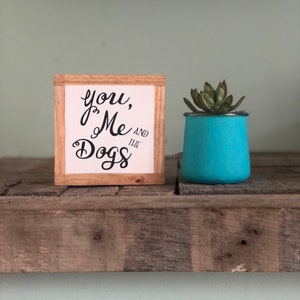 You Me and the Dogs, Pet Lover Gift, Animal Home Decor, Dog Wood Sign, Small Wood Sign, Bog Road Designs