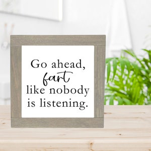 Fart Like Nobody&#39;s Listening, Funny Fart Sign, Funny Bathroom Wood Sign, Funny Restroom Sign, Funny Bathroom Gift, Funny Housewarming Gift