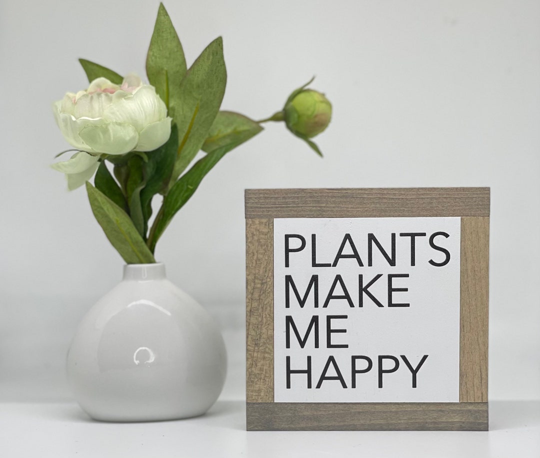 Plants Make Me Happy Sign Plant Lover Sign Small Wood Signs Etsy