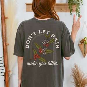 Don’t Let Pain Make You Bitter Comfort Colors Tee / Barista Shirt / Coffee Professional Tee / Botanical Coffee Shirt / Gift for Barista