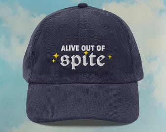 Alive Out Of Spite Corduroy Hat | Funny Gothic Dad Hat | Funny Indie Meme Hats | Spite Punk Gift Hat | Custom Color Adjustable Embroidered