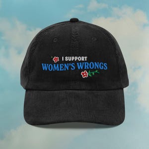 I Support Women’s Wrongs Corduroy Hat | Funny Feminist Dad Hat | Weird Meme Hats | Women’s Rights Gift | Custom Color Adjustable Embroidered