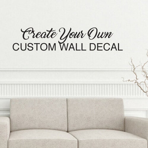 Custom Wall Decal Make Your Own Wall Decal Personalized Wall Etsy