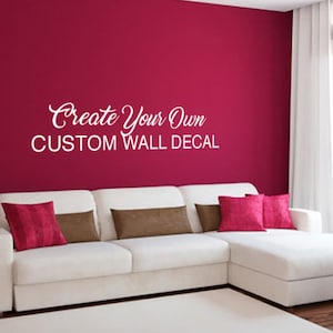 Custom Wall Decal, Make Your Own Wall Decal, Personalized Wall Decal