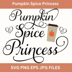 May include: Black and white graphic text that reads "Pumpkin Spice Princess" with a stylized coffee cup with a pumpkin inside. Two small hearts are on either side of the text.