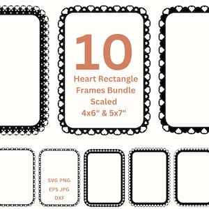 May include: A bundle of ten heart rectangle frames in black, with a white background. The frames are scaled to 4x6 inches and 5x7 inches. The frames have a decorative border of hearts and circles. The image also includes the text "10 Heart Rectangle Frames Bundle Scaled 4x6" & 5x7" and file type information.