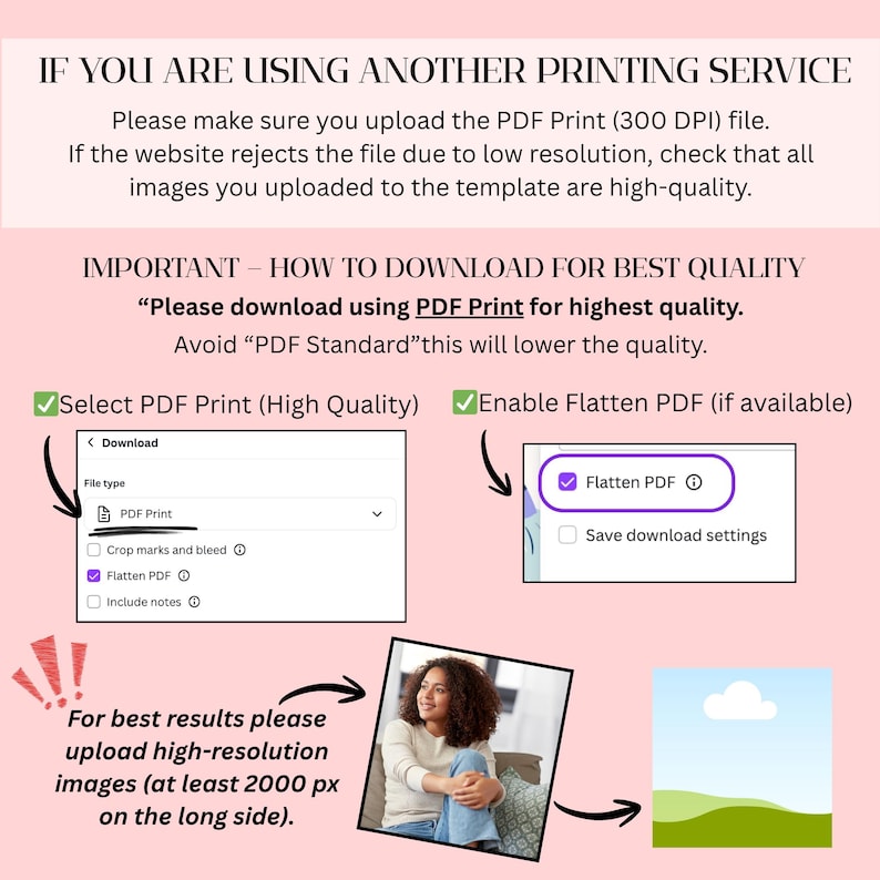 May include: A pink and white graphic with instructions for downloading a PDF file for printing. The text advises using PDF Print for high quality and to enable Flatten PDF. It also recommends uploading high-resolution images.