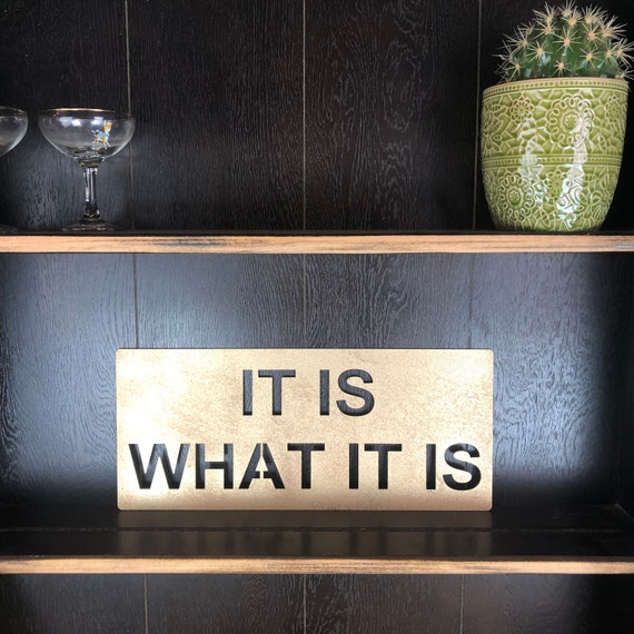 Gold It Is WHAT It Is Plaque Word Sign Metal Home Rustic Bar Rum Gin Love Live Believe Happy