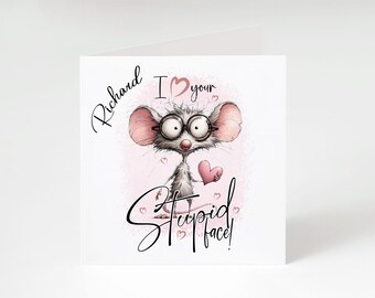 Personalised Valentine's Card - Cute mouse "I love your stupid face" funny romantic card - Custom name anniversary boyfriend / husband