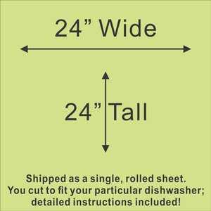 May include: Diagram showing the dimensions of a dishwasher cover. The cover is 24 inches wide and 24 inches tall. The text "Shipped as a single, rolled sheet. You cut to fit your particular dishwasher; detailed instructions included!" is also included.