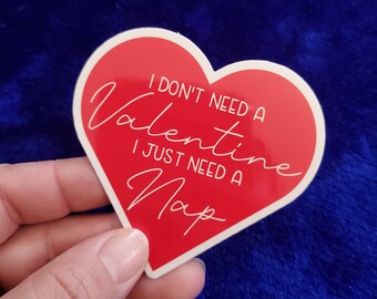 I Don't Need A Valentine I Just Need A Nap Vinyl Sticker, Anti Valentine's Sticker, Sarcastic Valentine's Sticker, Funny Valentine Sticker