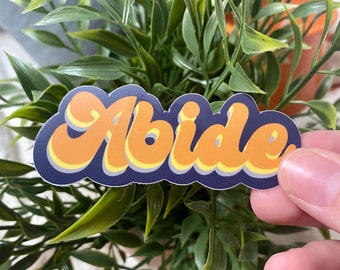 Abide Sticker// Vinyl Sticker// Waterproof Sticker