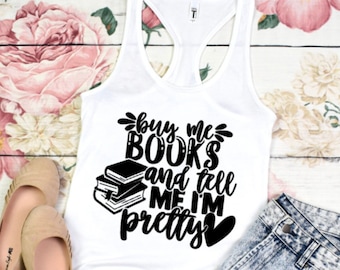 Buy Me Books & Tell Me I'm Pretty Ladies Tank Top | Bibliophile | Book Lover | Smut Club | BookTok | Enemies To Lovers | Mom Life