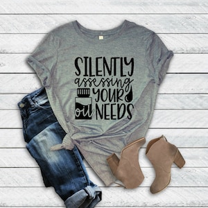 Silently Assessing Your Oil Needs Unisex T-Shirt | Essential Oils | Natural Living | Graphic Tee | Workout | Mom Life | Soft | Comfy