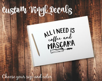 All I Need Is Coffee & Mascara Custom Vinyl Decal | Sticker | Laptop Decal | Car Decal | Tumbler Decal | Wine Glass Decal | Yeti Decal