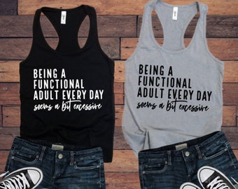 Being A Functional Adult Every Day Seems A Bit Excessive Ladies Tank Top | Mom Life | Funny Tops and Tees | Soft & Comfy | Graphic Tee