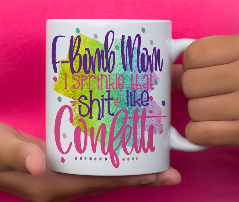 Free Free 214 F Bomb Mom I Sprinkle F-Bombs Like Confetti Svg SVG PNG EPS DXF File