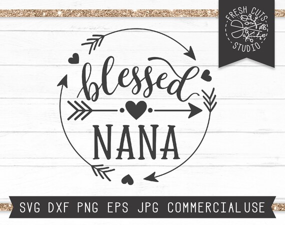 Nana SVG File, Blessed Nana SVG Cut File for Cricut, Grandma svg Granny svg, Mother's Day svg Grandma Shirt Design Silhouette, Nana cut file