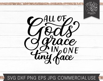 God's Grace SVG, All of Gods Grace in One Tiny Face, Baby Boy, Baby Girl, Nursery Saying Newborn Quote, Hand Lettered, NICU, Blessed Mom