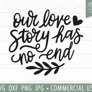Unsere Liebesgeschichte SVG, Hochzeit Zitat svg, Verlobung svg Sprüche, romantische Bauernhaus Ehe Zitat, unsere Liebesgeschichte hat kein Ende PNG, dxf jpg