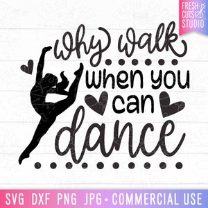 Dans Quote SVG, Waarom lopen als je kunt dansen, Cut File Cricut, Dancer svg, Ballet Saying png Sublimation Designs, Commercieel Gebruik Download