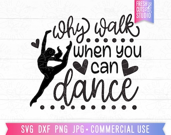 Dance Quote SVG, Why Walk When You Can Dance, Cut File Cricut, Dancer svg, Ballet Saying png Sublimation Designs, Commercial Use Download