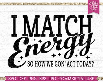 I Match Energy SVG, Sarcastic Sarcasm Quote SVG Cut file for Cricut, Silhouette, Funny Adulting svg, Black Woman svg, Sassy svg Coffee