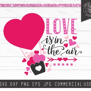 Valentine Saying SVG Cut File for Cricut, Silhouette, Hearts svg, Hand Lettered Wedding svg Quote Love svg, Love is in the air Heart Balloon